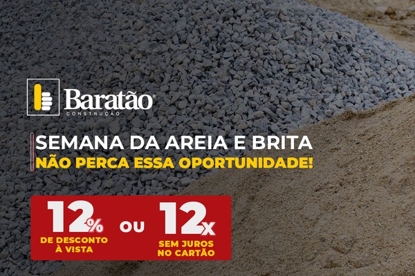Semana da Areia e Brita no Baratão: 12 vezes sem juros ou 12% de desconto à vista